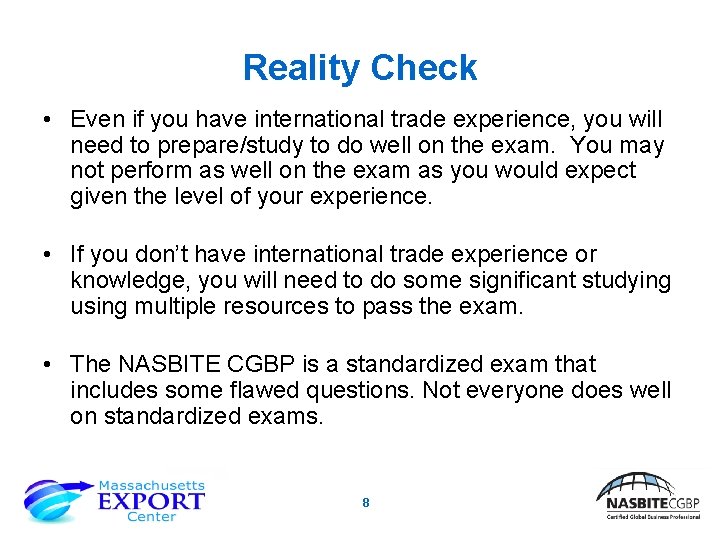 Reality Check • Even if you have international trade experience, you will need to