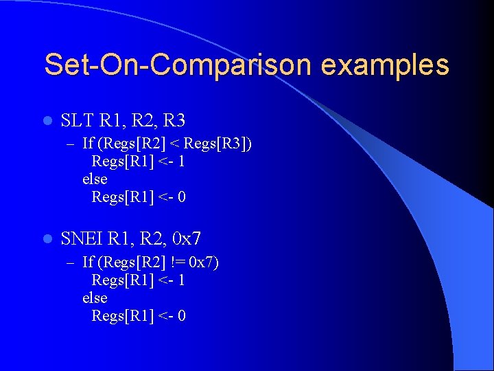Set-On-Comparison examples l SLT R 1, R 2, R 3 – If (Regs[R 2]