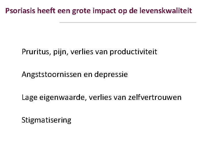 Psoriasis heeft een grote impact op de levenskwaliteit Pruritus, pijn, verlies van productiviteit Angststoornissen