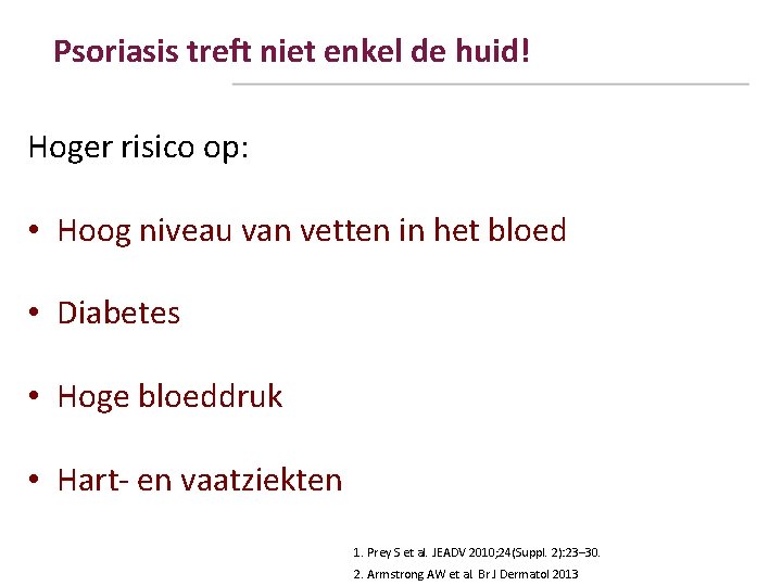 Psoriasis treft niet enkel de huid! Hoger risico op: • Hoog niveau van vetten