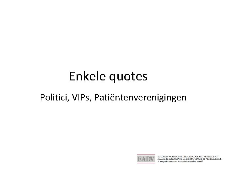 Enkele quotes Politici, VIPs, Patiëntenverenigingen 