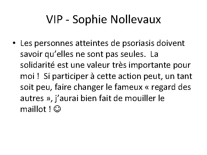 VIP - Sophie Nollevaux • Les personnes atteintes de psoriasis doivent savoir qu’elles ne