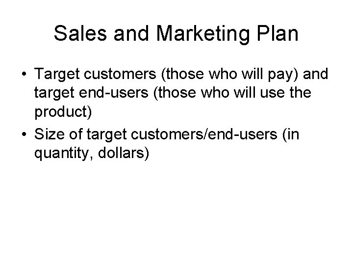 Sales and Marketing Plan • Target customers (those who will pay) and target end-users