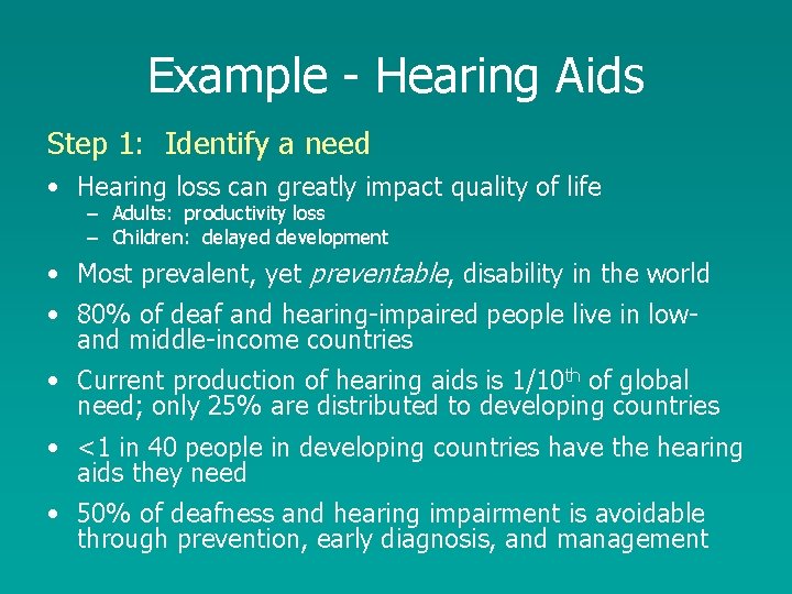 Example - Hearing Aids Step 1: Identify a need • Hearing loss can greatly