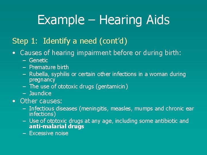 Example – Hearing Aids Step 1: Identify a need (cont’d) • Causes of hearing