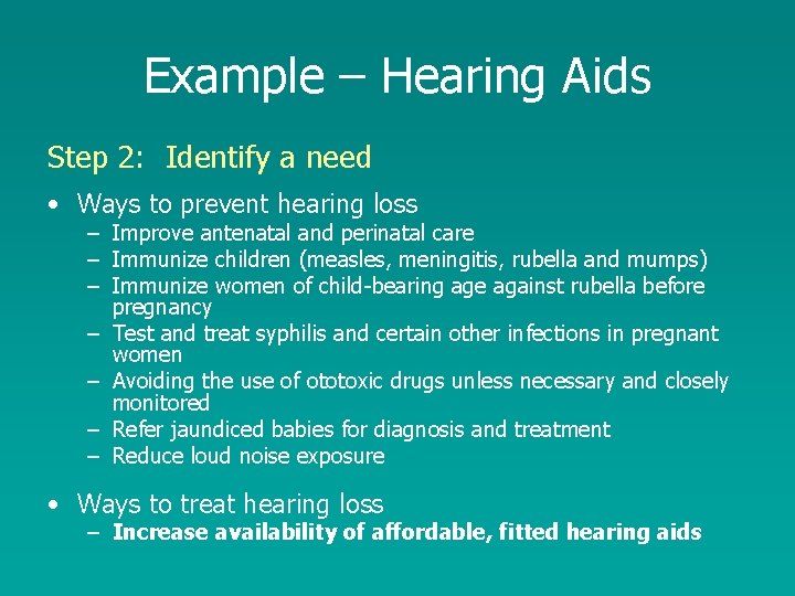 Example – Hearing Aids Step 2: Identify a need • Ways to prevent hearing