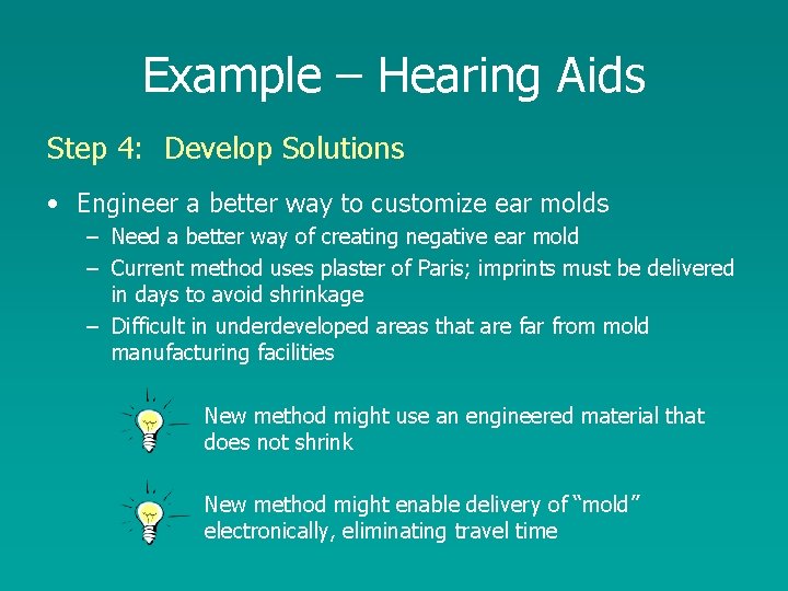 Example – Hearing Aids Step 4: Develop Solutions • Engineer a better way to