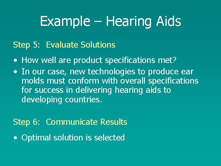 Example – Hearing Aids Step 5: Evaluate Solutions • How well are product specifications