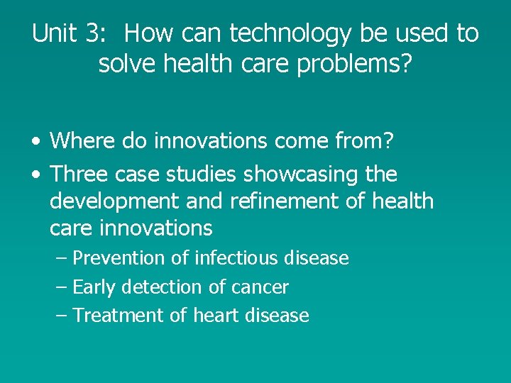 Unit 3: How can technology be used to solve health care problems? • Where