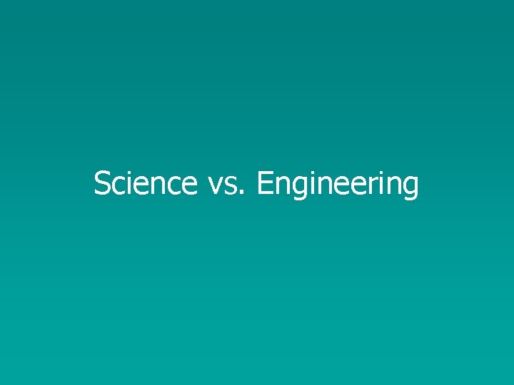 Science vs. Engineering 