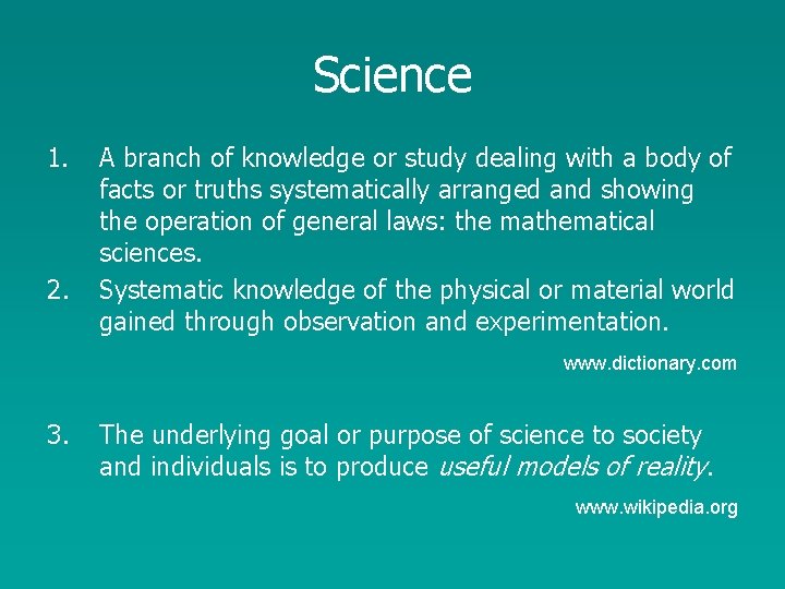 Science 1. 2. A branch of knowledge or study dealing with a body of