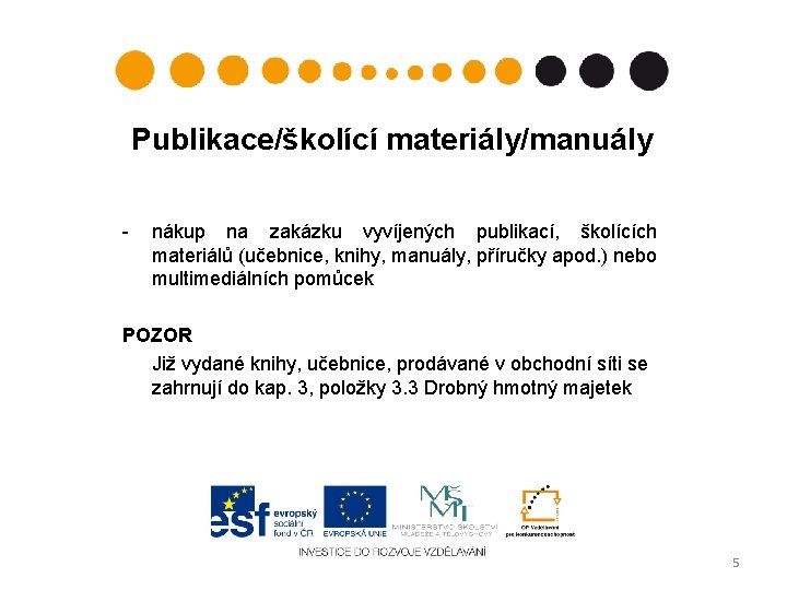 Publikace/školící materiály/manuály - nákup na zakázku vyvíjených publikací, školících materiálů (učebnice, knihy, manuály, příručky