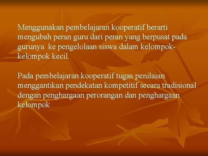 Menggunakan pembelajaran kooperatif berarti mengubah peran guru dari peran yang berpusat pada gurunya ke