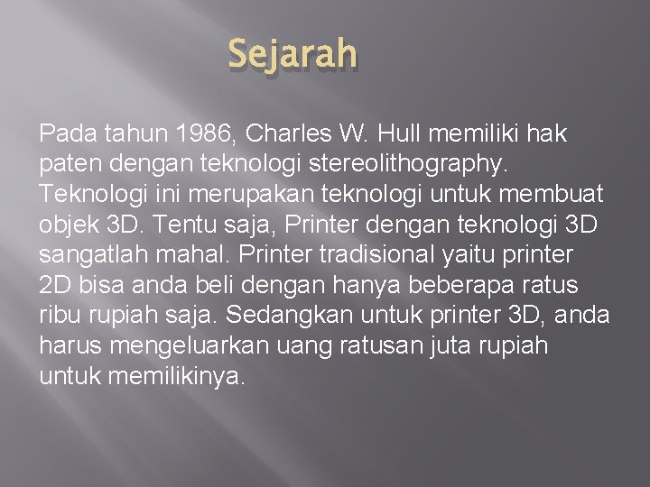 Sejarah Pada tahun 1986, Charles W. Hull memiliki hak paten dengan teknologi stereolithography. Teknologi