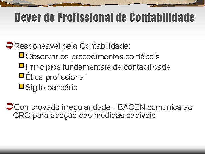 Dever do Profissional de Contabilidade Responsável pela Contabilidade: Observar os procedimentos contábeis Princípios fundamentais