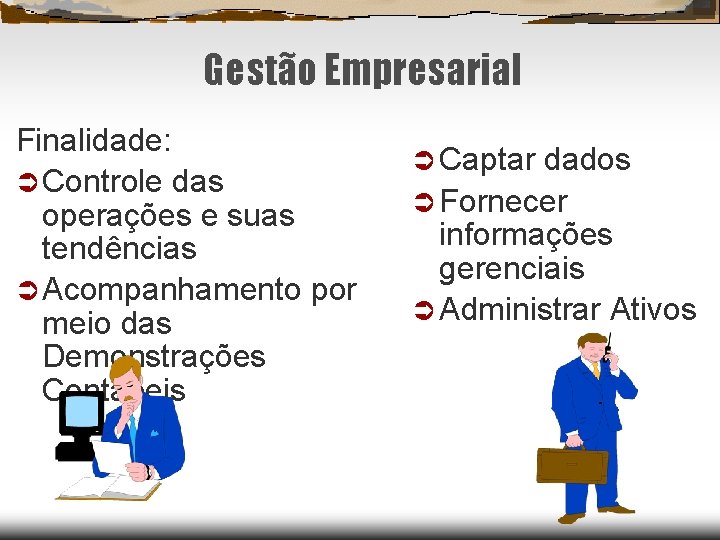 Gestão Empresarial Finalidade: Controle das operações e suas tendências Acompanhamento por meio das Demonstrações