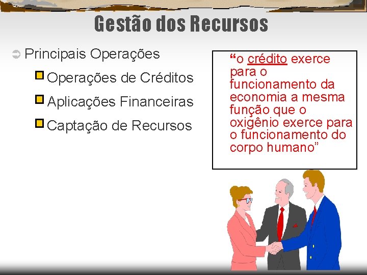 Gestão dos Recursos Principais Operações de Créditos Aplicações Financeiras Captação de Recursos “o crédito