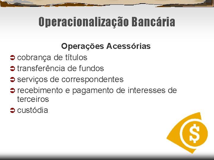 Operacionalização Bancária Operações Acessórias cobrança de títulos transferência de fundos serviços de correspondentes recebimento