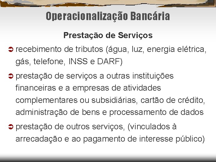 Operacionalização Bancária Prestação de Serviços recebimento de tributos (água, luz, energia elétrica, gás, telefone,