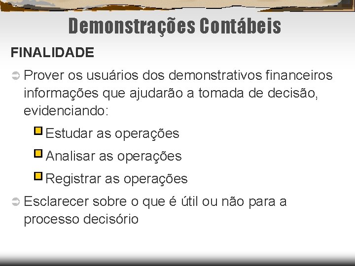 Demonstrações Contábeis FINALIDADE Prover os usuários demonstrativos financeiros informações que ajudarão a tomada de