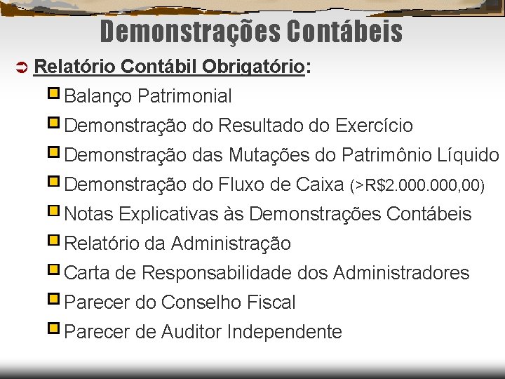 Demonstrações Contábeis Relatório Contábil Obrigatório: Balanço Patrimonial Demonstração do Resultado do Exercício Demonstração das