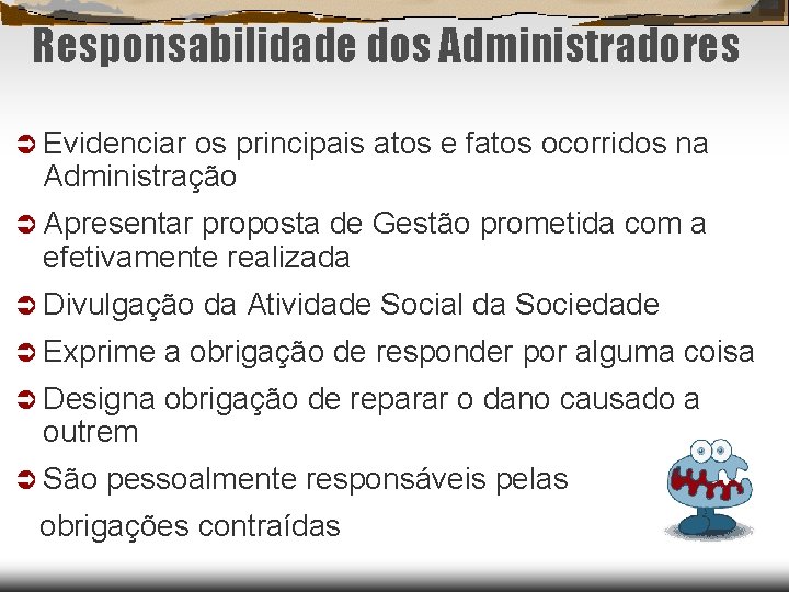 Responsabilidade dos Administradores Evidenciar os principais atos e fatos ocorridos na Administração Apresentar proposta