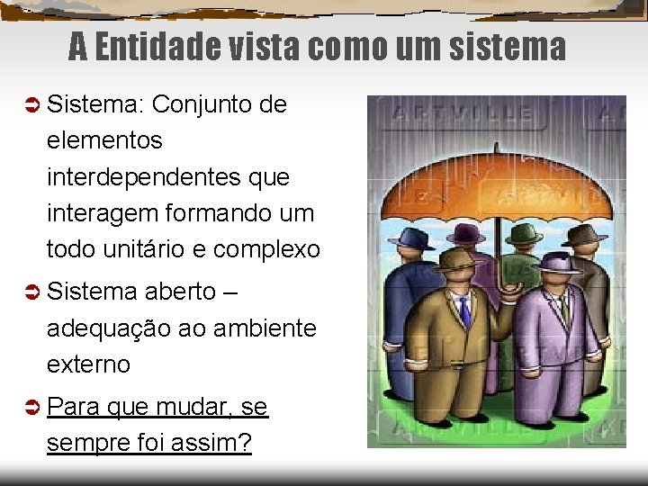 A Entidade vista como um sistema Sistema: Conjunto de elementos interdependentes que interagem formando