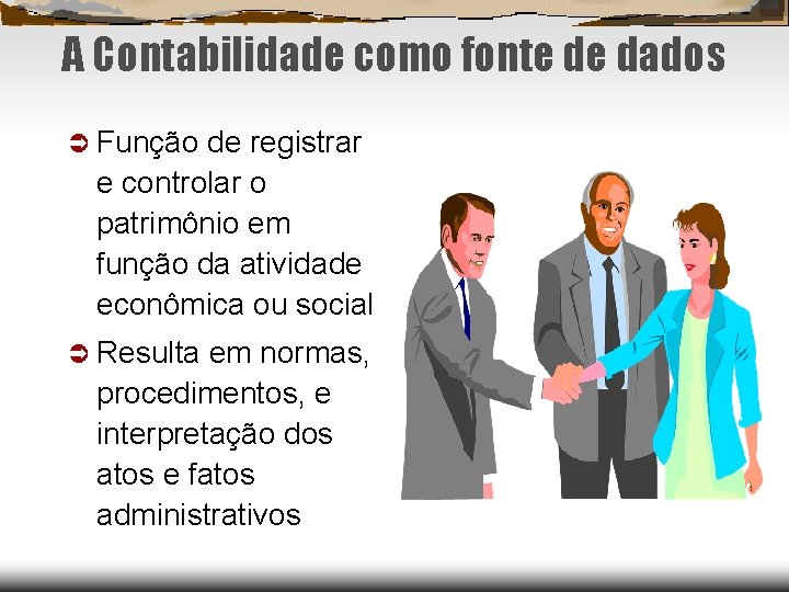 A Contabilidade como fonte de dados Função de registrar e controlar o patrimônio em