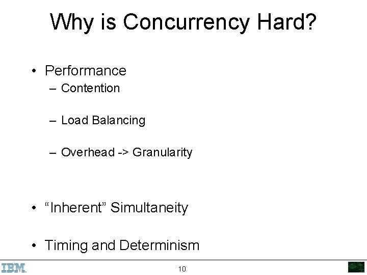 Why is Concurrency Hard? • Performance – Contention – Load Balancing – Overhead ->