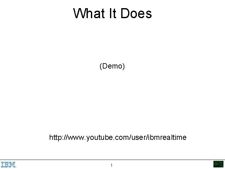 What It Does (Demo) http: //www. youtube. com/user/ibmrealtime 1 