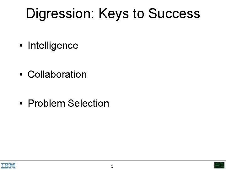 Digression: Keys to Success • Intelligence • Collaboration • Problem Selection 5 