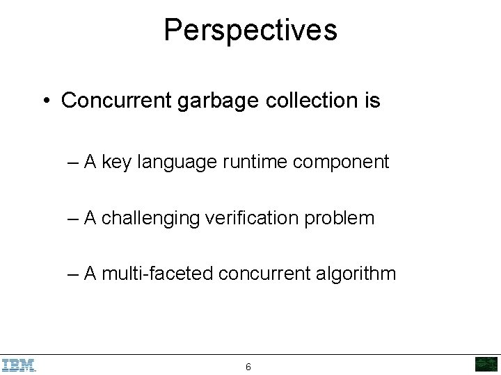 Perspectives • Concurrent garbage collection is – A key language runtime component – A