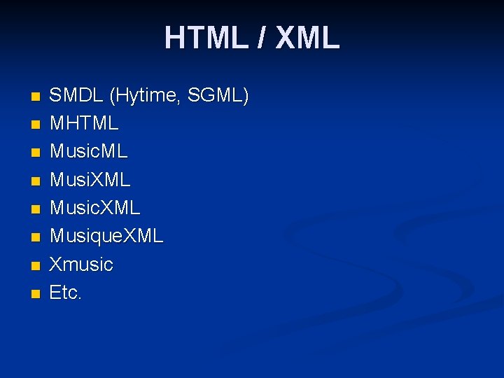 HTML / XML n n n n SMDL (Hytime, SGML) MHTML Music. ML Musi.