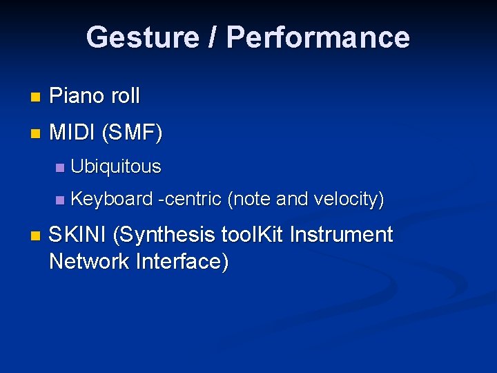 Gesture / Performance n Piano roll n MIDI (SMF) n n Ubiquitous n Keyboard