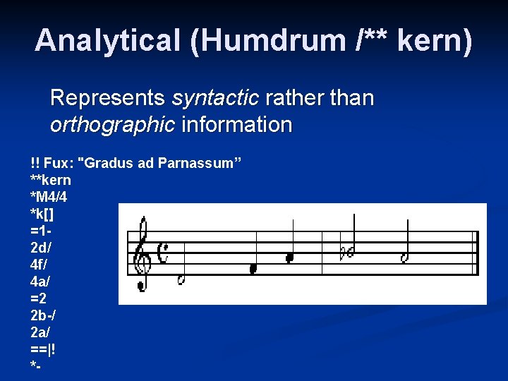 Analytical (Humdrum /** kern) Represents syntactic rather than orthographic information !! Fux: "Gradus ad