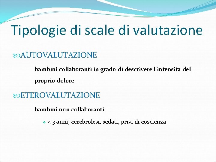 Tipologie di scale di valutazione AUTOVALUTAZIONE bambini collaboranti in grado di descrivere l’intensità del