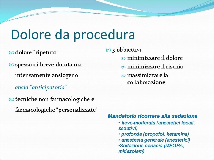 Dolore da procedura dolore “ripetuto” spesso di breve durata ma intensamente ansiogeno ansia “anticipatoria”