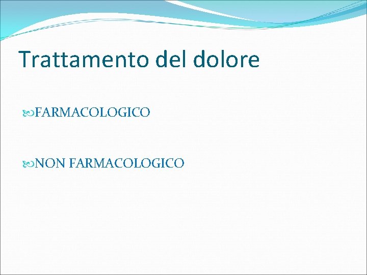 Trattamento del dolore FARMACOLOGICO NON FARMACOLOGICO 