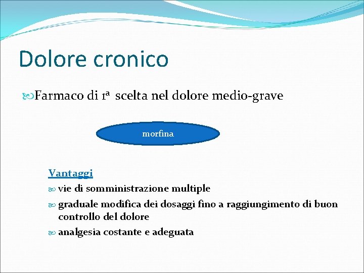 Dolore cronico Farmaco di 1 a scelta nel dolore medio-grave morfina Vantaggi vie di