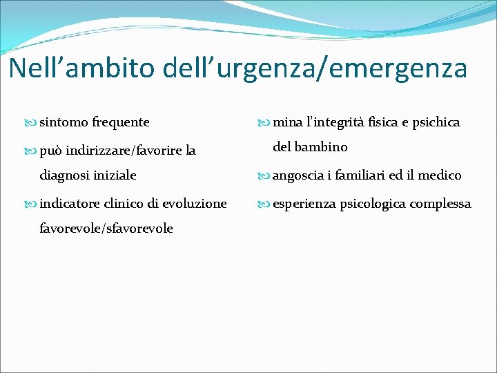 Nell’ambito dell’urgenza/emergenza sintomo frequente può indirizzare/favorire la diagnosi iniziale indicatore clinico di evoluzione favorevole/sfavorevole