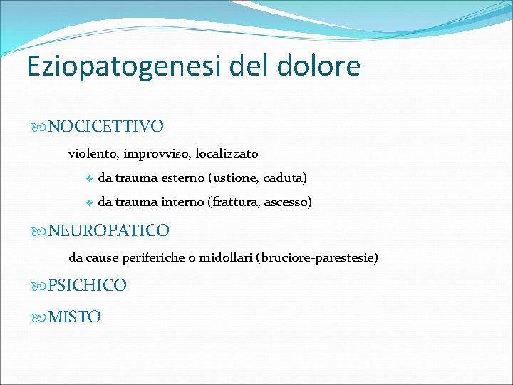 Eziopatogenesi del dolore NOCICETTIVO violento, improvviso, localizzato v da trauma esterno (ustione, caduta) v