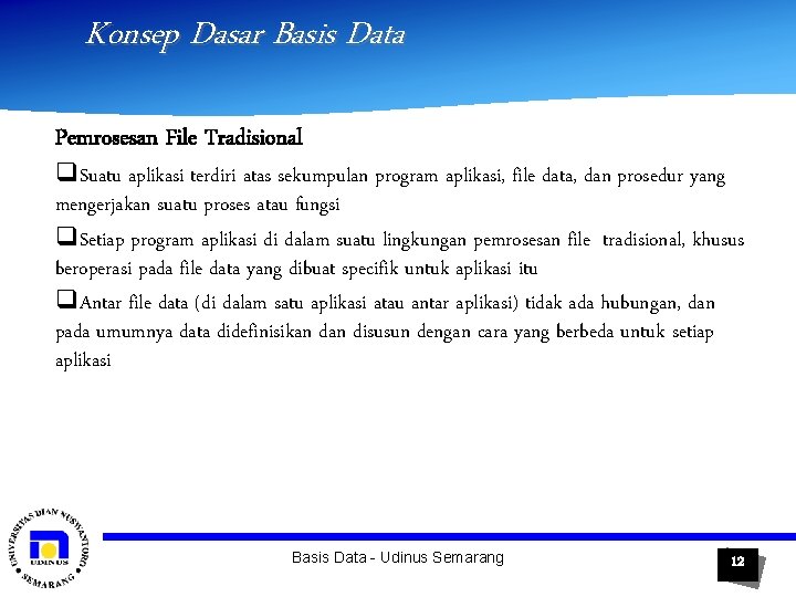 Konsep Dasar Basis Data Pemrosesan File Tradisional q. Suatu aplikasi terdiri atas sekumpulan program