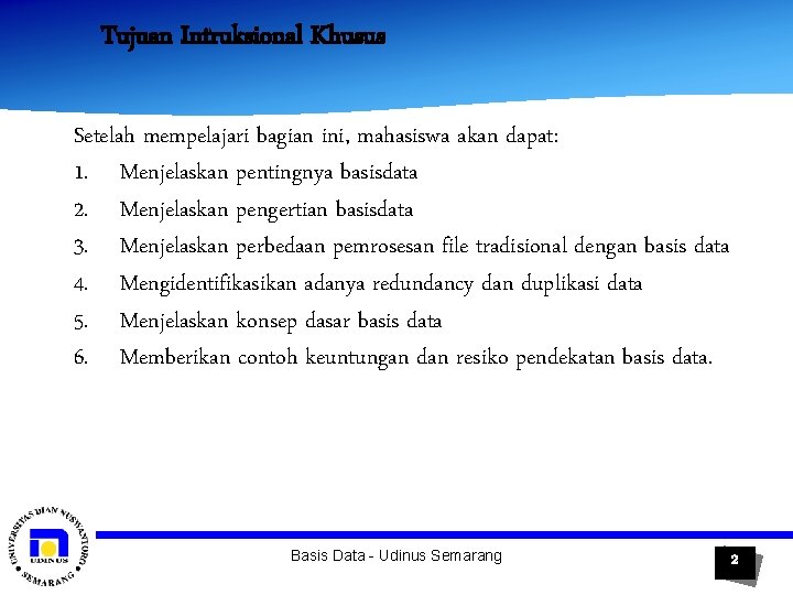 Tujuan Intruksional Khusus Setelah mempelajari bagian ini, mahasiswa akan dapat: 1. Menjelaskan pentingnya basisdata