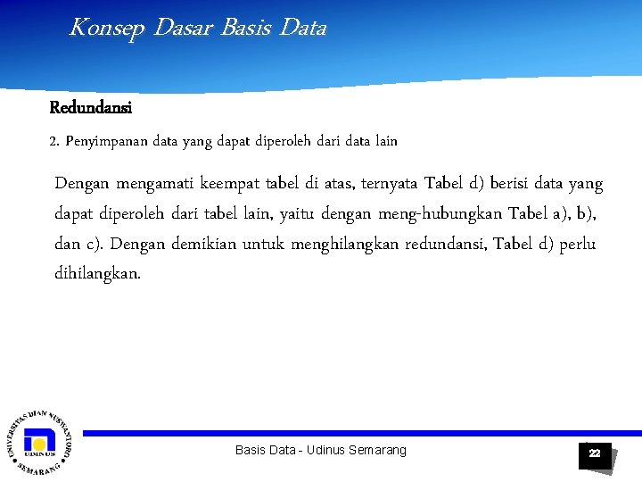 Konsep Dasar Basis Data Redundansi 2. Penyimpanan data yang dapat diperoleh dari data lain