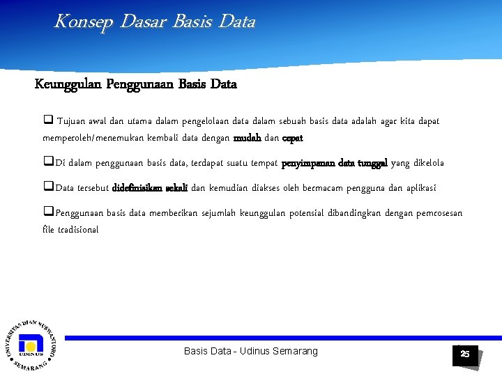 Konsep Dasar Basis Data Keunggulan Penggunaan Basis Data q Tujuan awal dan utama dalam