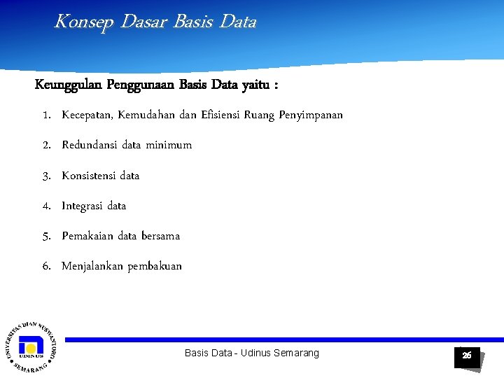 Konsep Dasar Basis Data Keunggulan Penggunaan Basis Data yaitu : 1. Kecepatan, Kemudahan dan