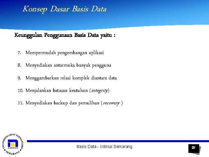 Konsep Dasar Basis Data Keunggulan Penggunaan Basis Data yaitu : 7. Mempermudah pengembangan aplikasi