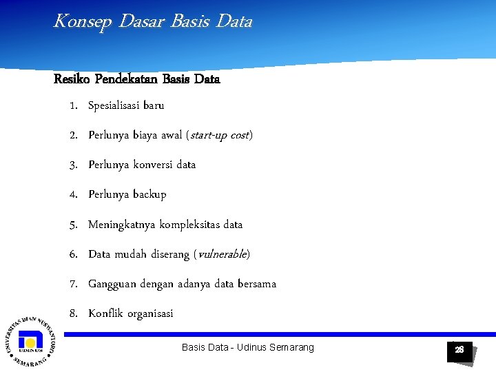 Konsep Dasar Basis Data Resiko Pendekatan Basis Data 1. Spesialisasi baru 2. Perlunya biaya