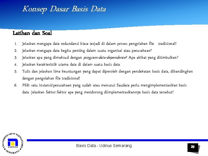 Konsep Dasar Basis Data Latihan dan Soal 1. 2. 3. 4. 5. Jelaskan mengapa