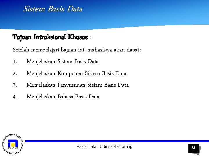 Sistem Basis Data Tujuan Intruksional Khusus : Setelah mempelajari bagian ini, mahasiswa akan dapat: